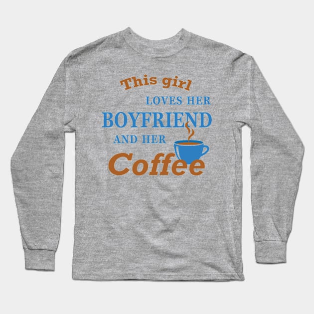 This girl loves her boyfriend and her coffee Long Sleeve T-Shirt by Florin Tenica